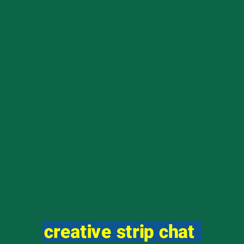 creative strip chat